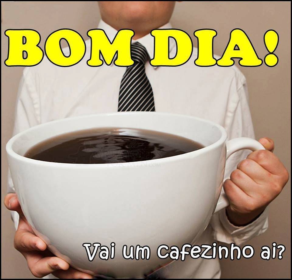 Bom Dia! Vai um cafezinho ai?