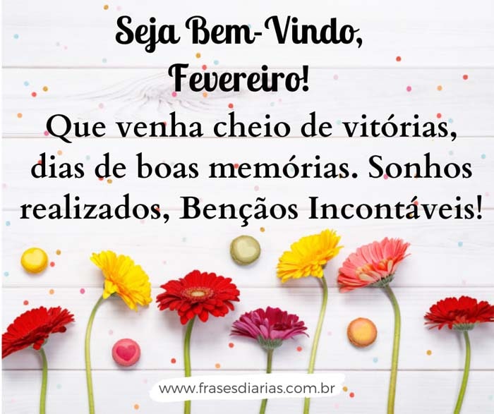 Seja Bem-Vindo, Fevereiro! Que venha cheio de vitórias