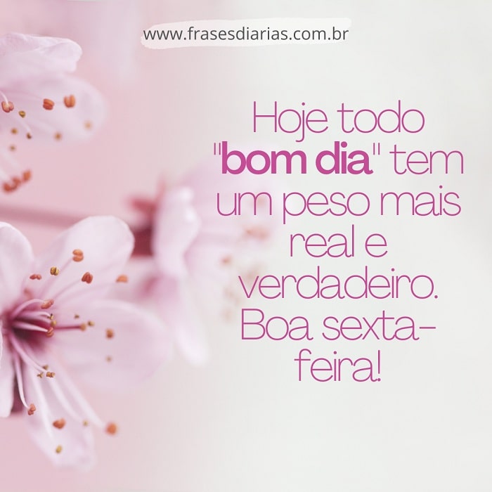 o bom dia de hoje é mais real. Boa sexta-feira!