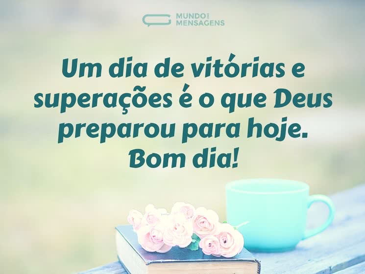 Um dia de vitórias e superações é o que Deus preparou