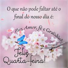 feliz quarta feira cheia de paz, amor, fé e gratidão