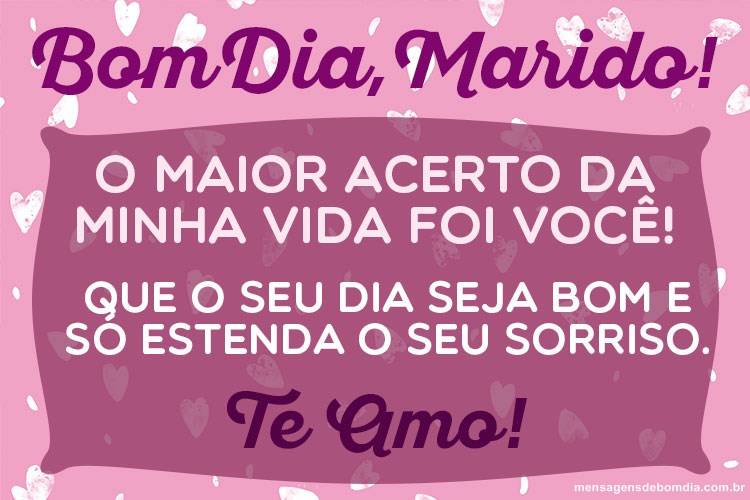 bom dia marido o maior acerto da minha vida foi você