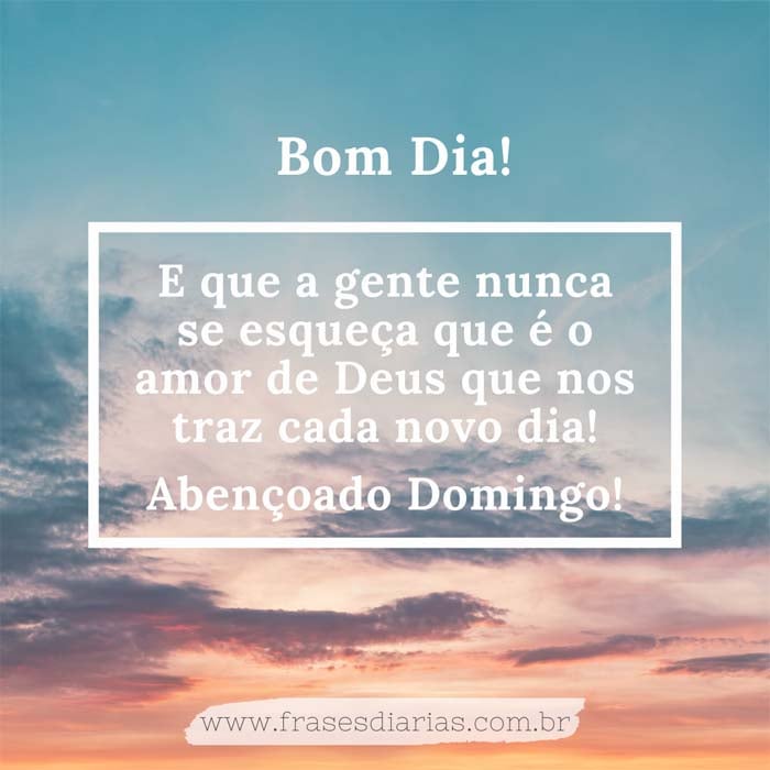 o amor de Deus que nos traz cada novo dia abençoado domingo