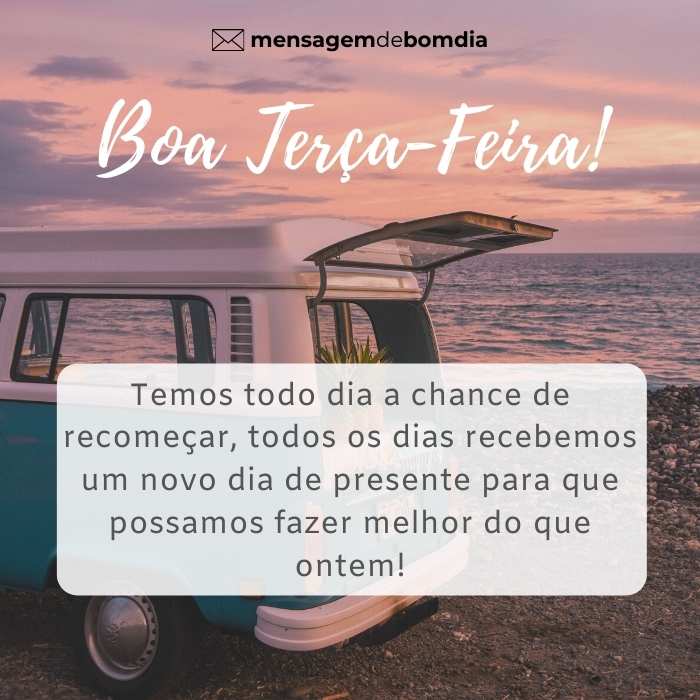 boa terça feira temos todo dia a chance de recomeçar