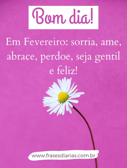 em fevereiro sorria, seja gentil e feliz